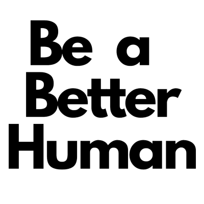 Be A Better Human